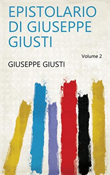 Epistolario di Giuseppe Giusti Volume 2